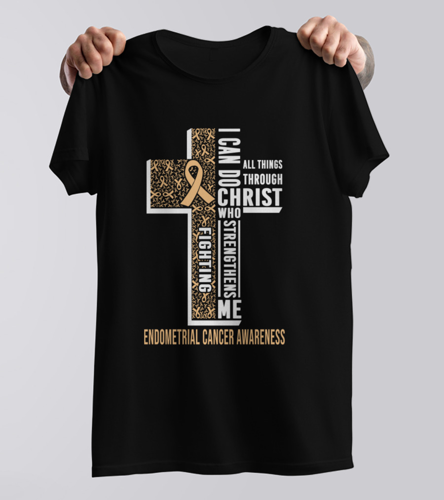 I Can Do All Things Through Christ Who Strengthens Me Fighting Endometrial Cancer Awareness T-Shirt
