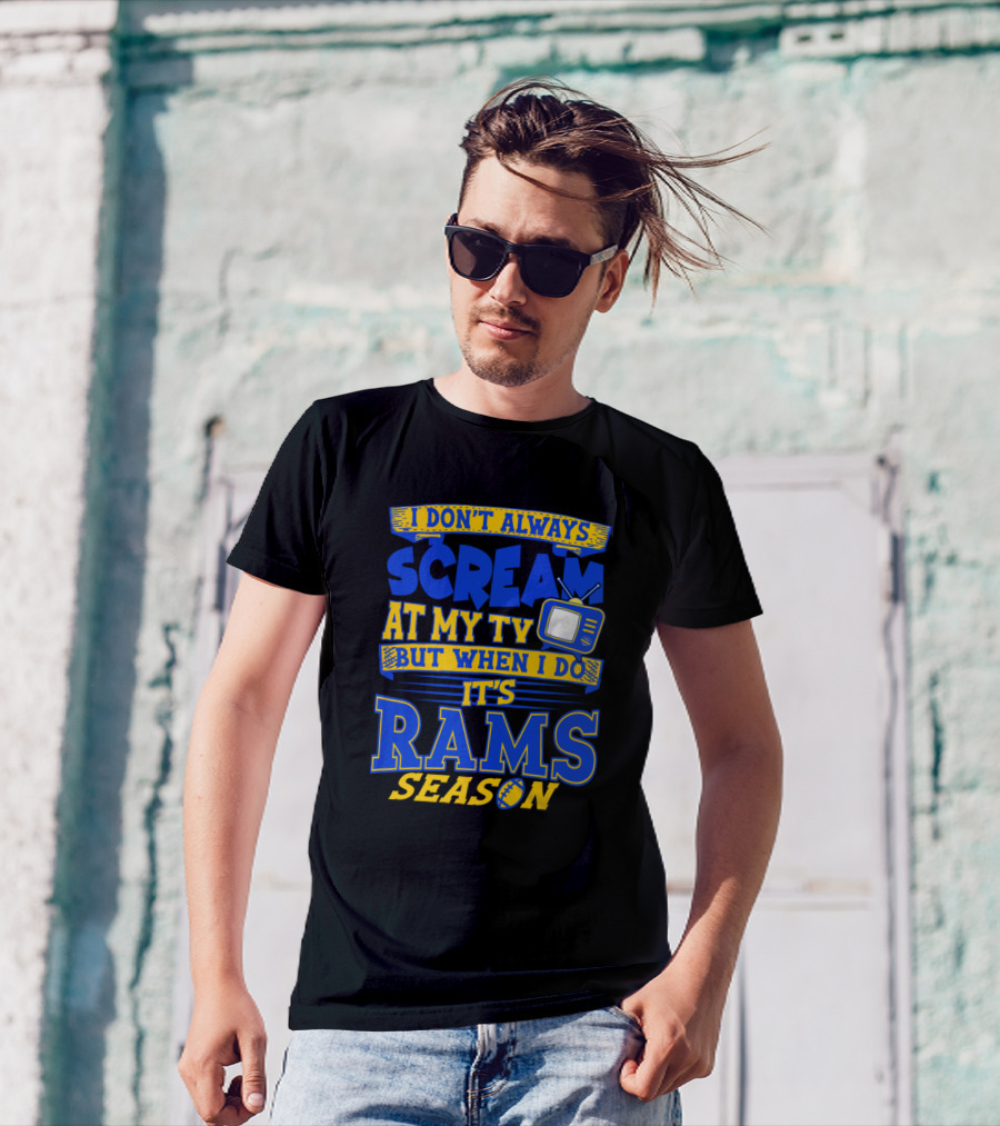 I Don't Always Scream At My Tv But When I Do It's Rams Season T-Shirt