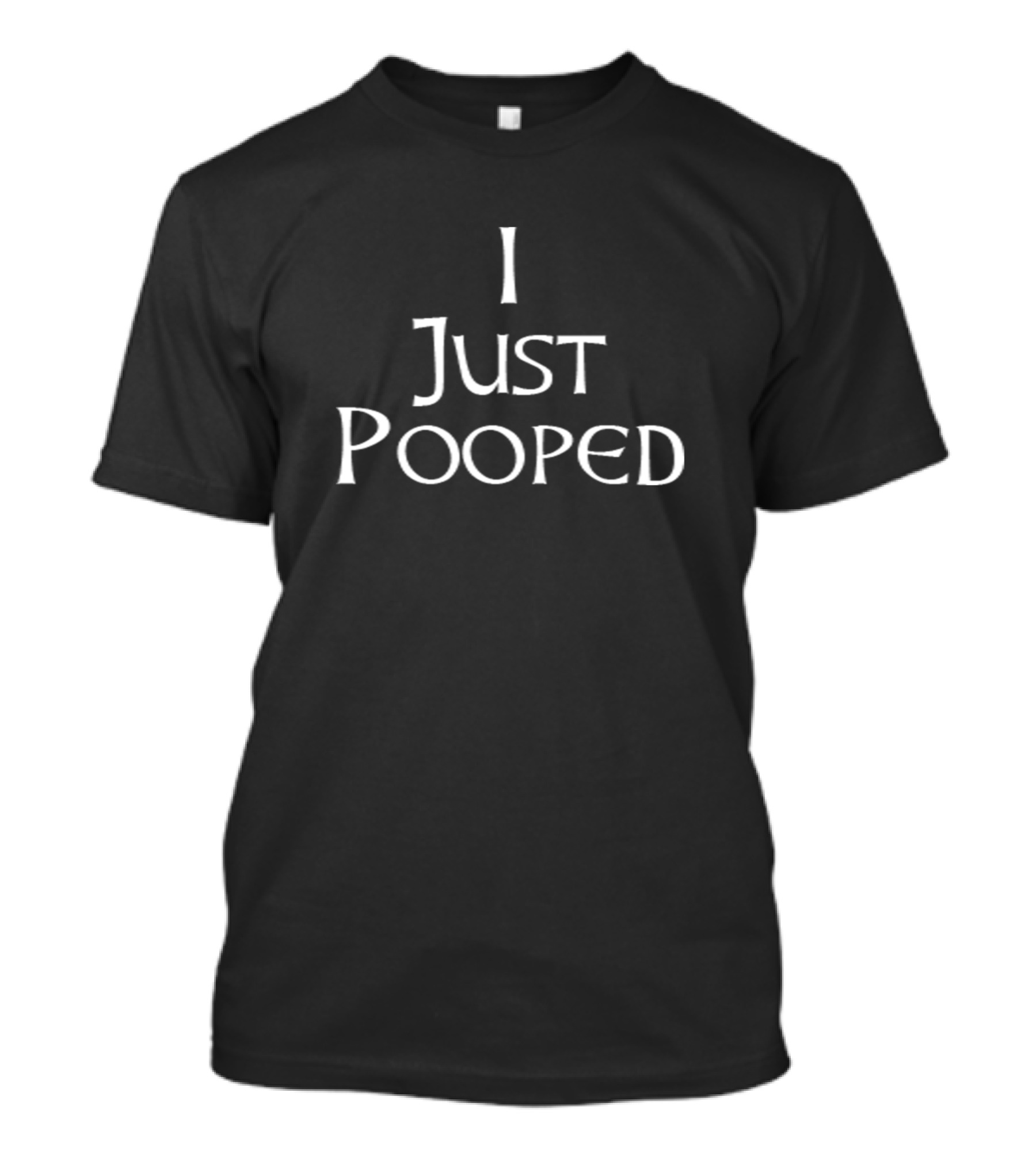 I Just Pooped Funny People Who Pooped T-Shirt