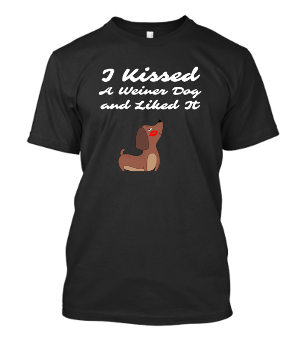 I Kissed A Weiner Dog And Liked It Funny Dachshund Dog T-Shirt
