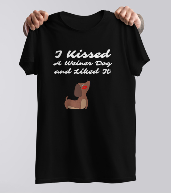 I Kissed A Weiner Dog And Liked It Funny Dachshund Dog T-Shirt