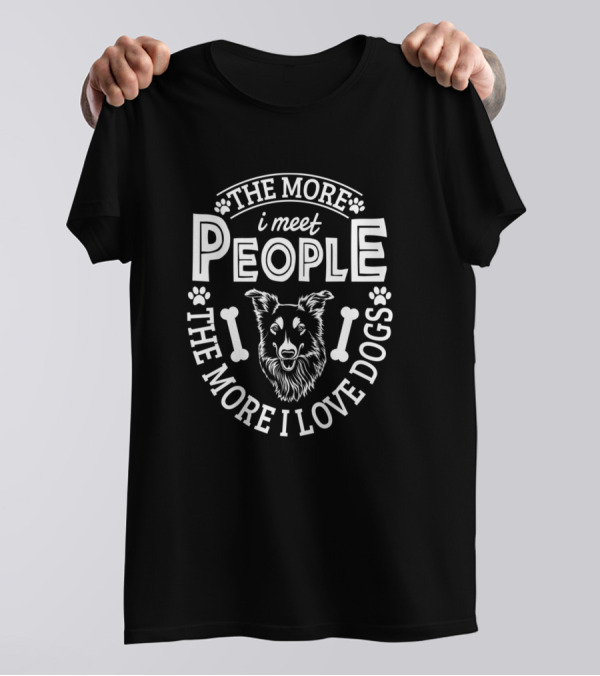 The More I Meet People The More I Love Dogs T-Shirt