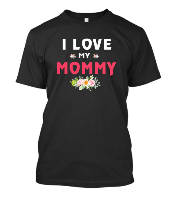 I Love My Mommy Floral Accents T-Shirt