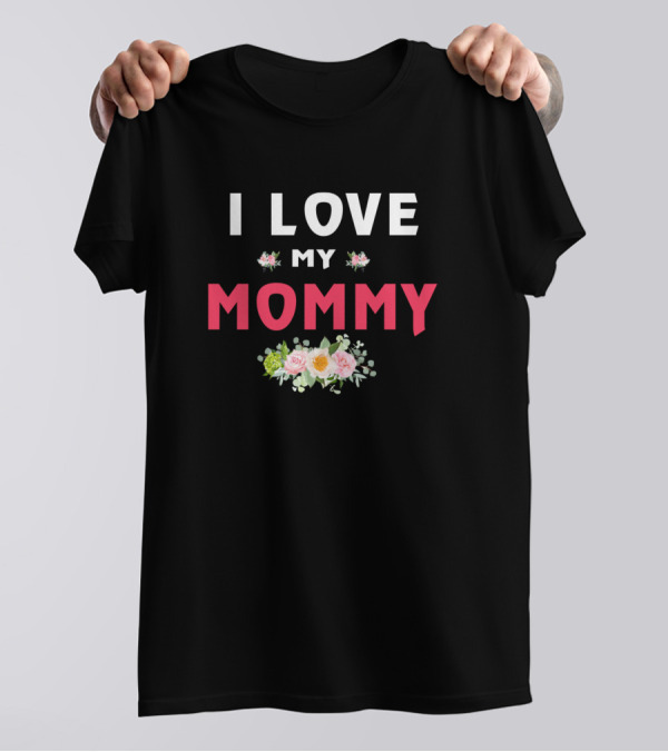 I Love My Mommy Floral Accents T-Shirt