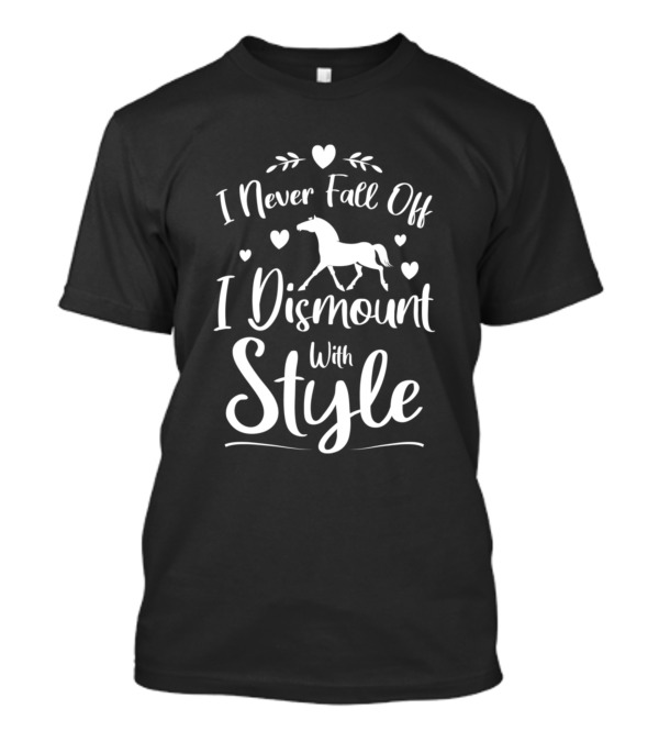 I Never Fall Off I Dismount With Style Horse And Hearts T-Shirt