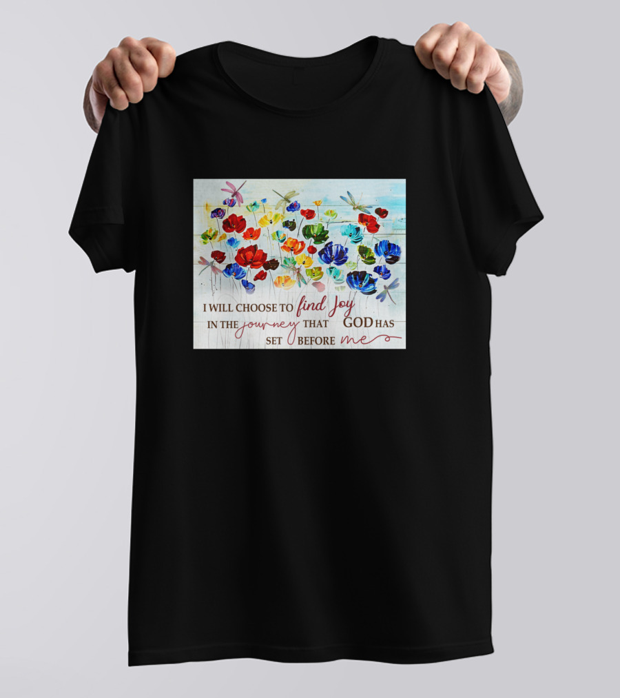 I Will Choose To Find Joy In The Journey That God Has Set Before Me T-Shirt