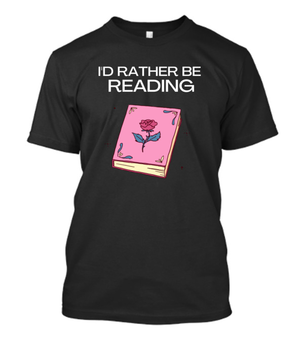 I'd Rather Be Reading Pink Book With Rose T-Shirt