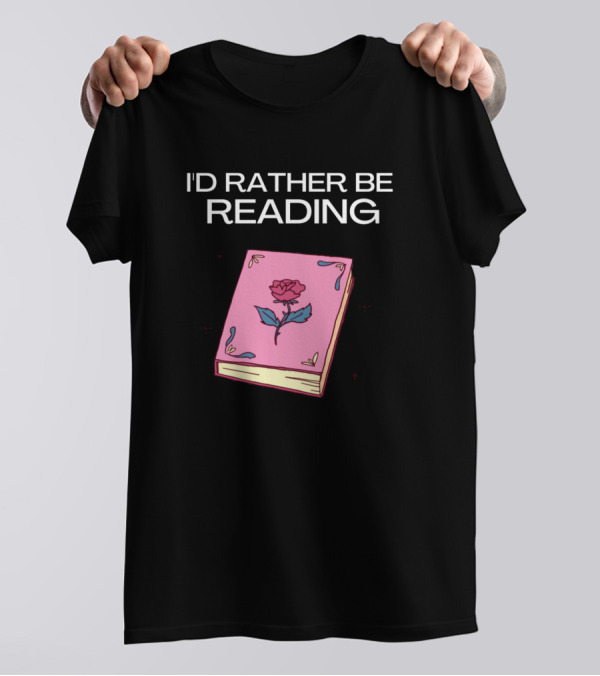 I'd Rather Be Reading Pink Book With Rose T-Shirt