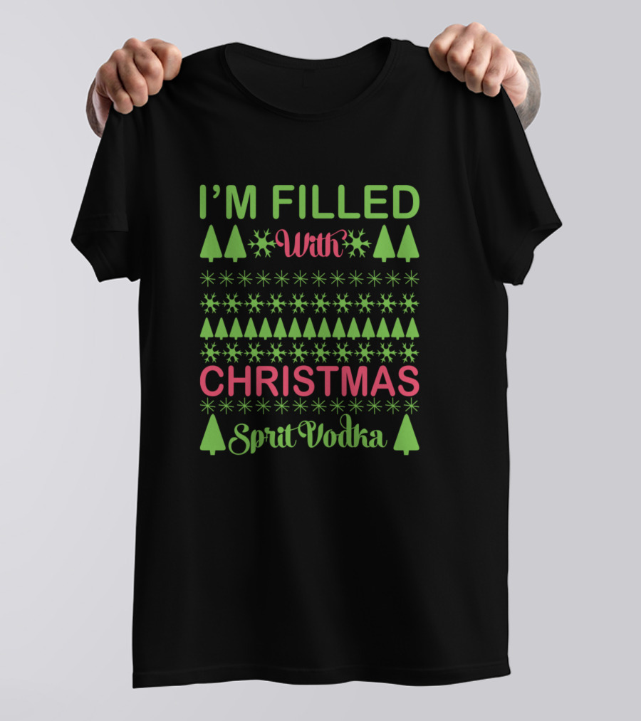 I'm Filled With Christmas Spirit Vodka Ugly T-Shirt