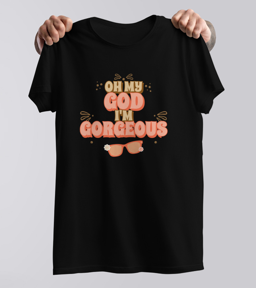 OH MY GOD I'M GORGEOUS Sunglasses T-Shirt
