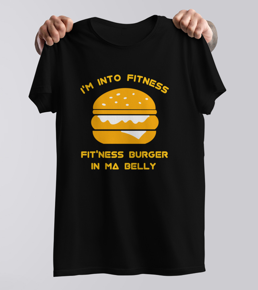 I'm Into Fitness Fitness Burger In Ma Belly Burger T-Shirt