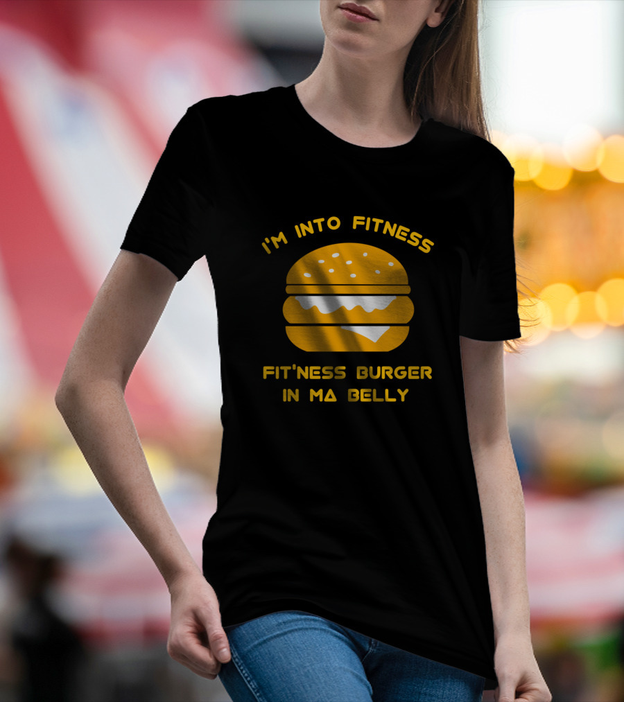 I'm Into Fitness Fitness Burger In Ma Belly Burger T-Shirt