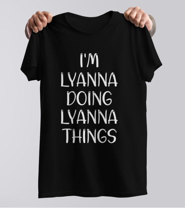 I'm Lyanna Doing Lyanna Things T-Shirt