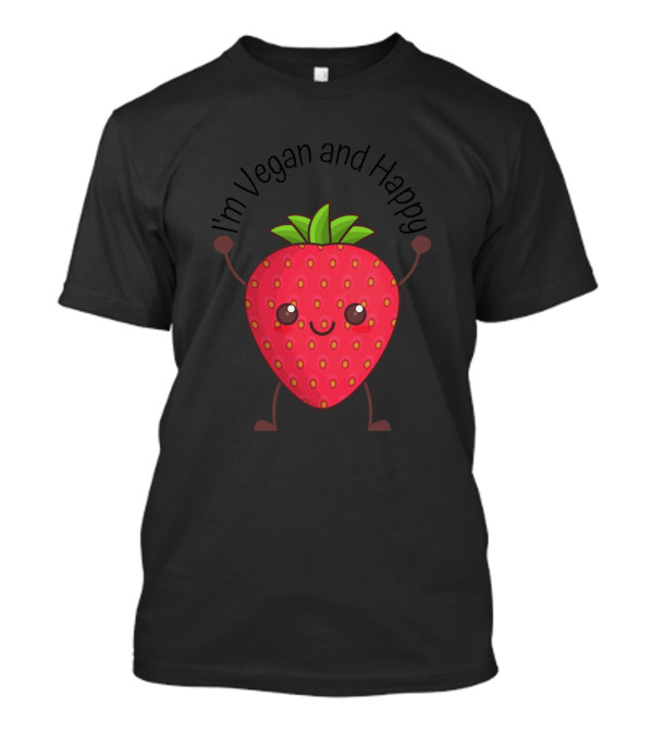 I'm Vegan And Happy Strawberry T-Shirt
