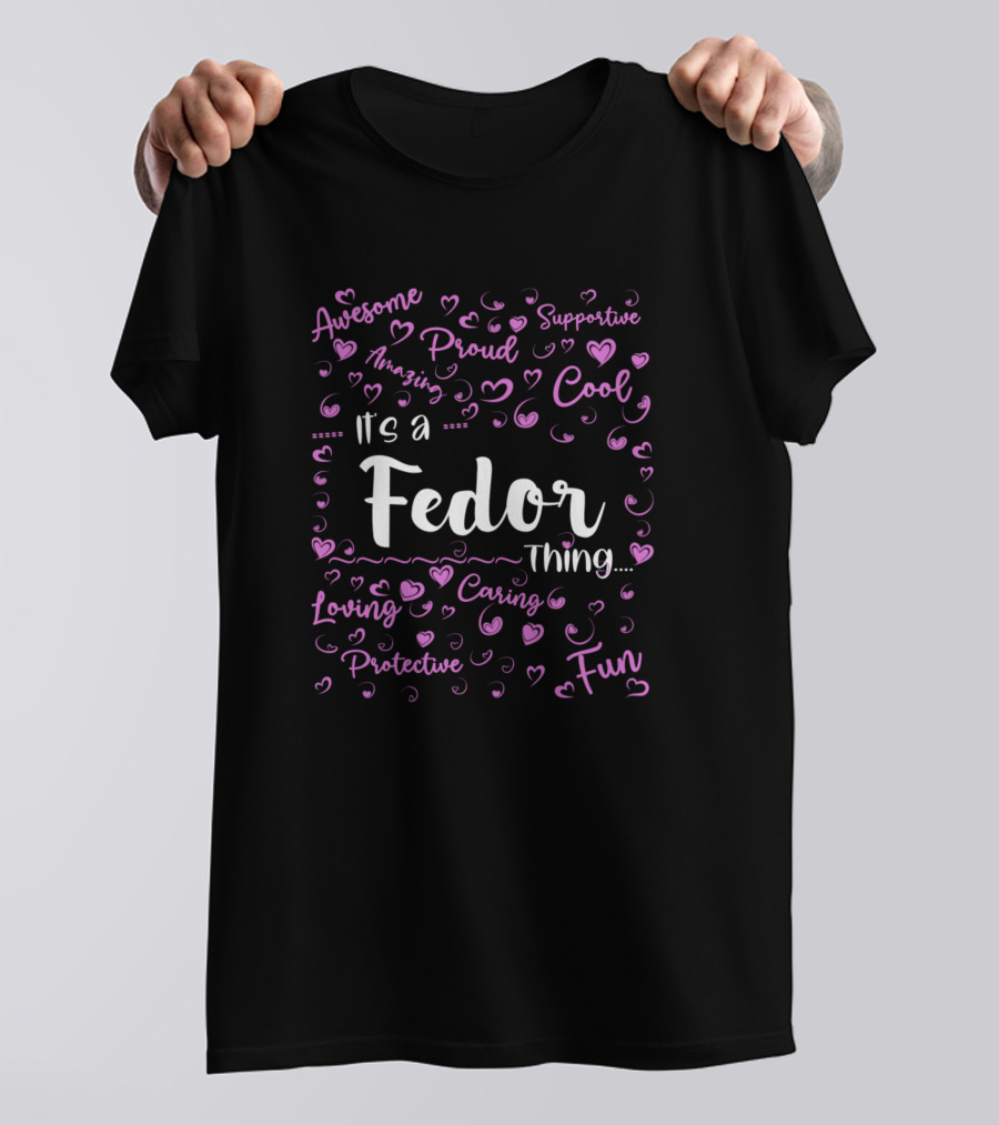 It's A Fedor Thing Fun Proud Cool Awesome Loving Caring Protective Supportive Amazing Family Name T-Shirt