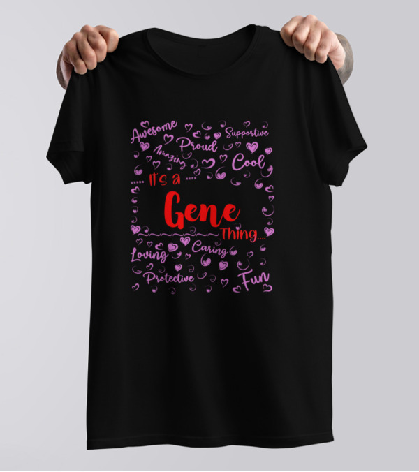 Its A Gene Thing Awesome Amazing Proud Supportive Cool Loving Caring Protective Fun T-Shirt