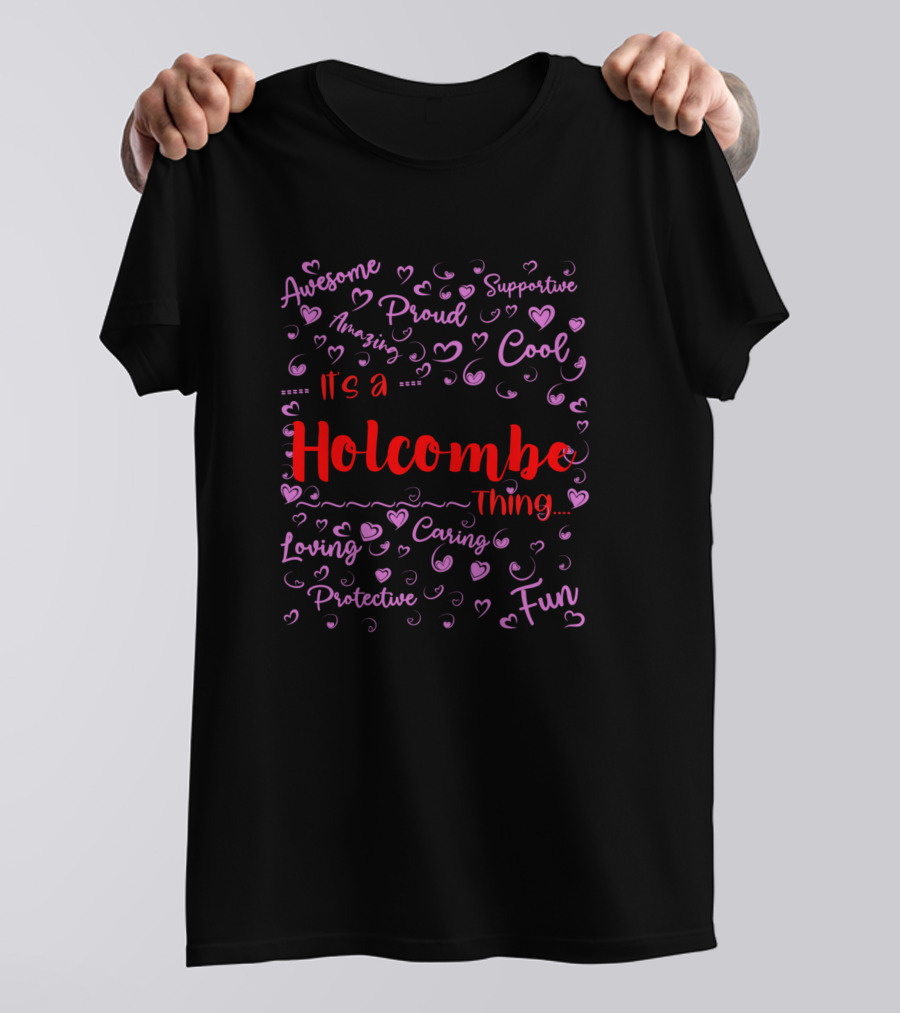 Its A Holcombe Thing Awesome Proud Supportive Cool Amazing Loving Caring Protective Fun T-Shirt