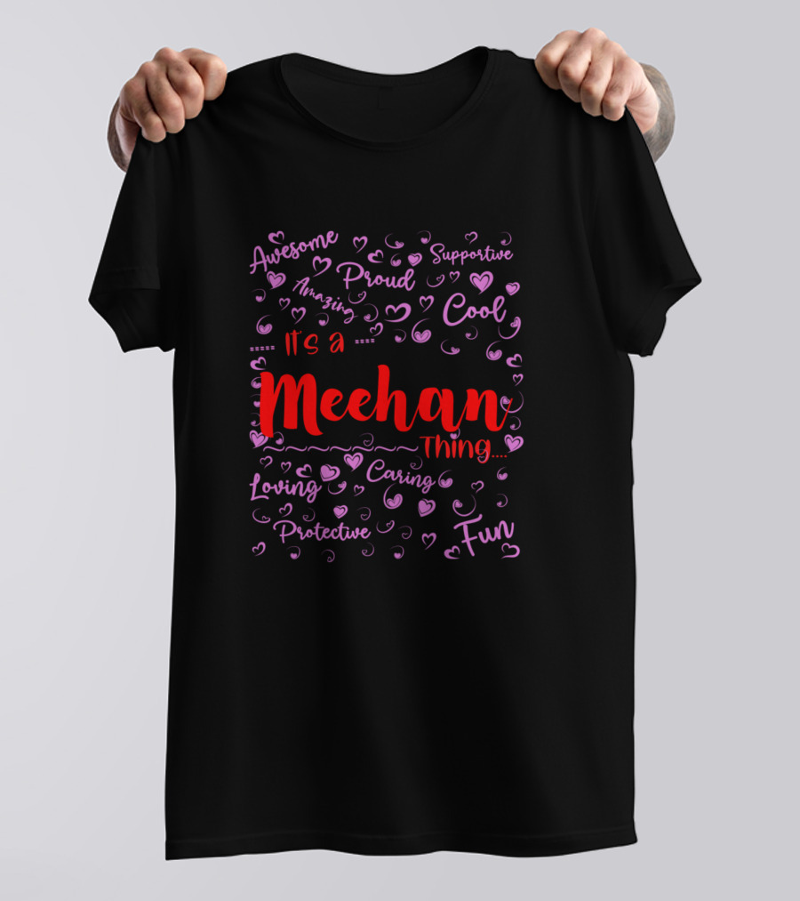Its A Meehan Thing Awesome Proud Supportive Cool Lucky Loving Caring Protective Fun T-Shirt