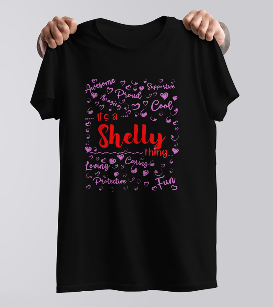 Its A Shelly Thing Awesome Proud Supportive Amazing Cool Loving Caring Fun Protective T-Shirt