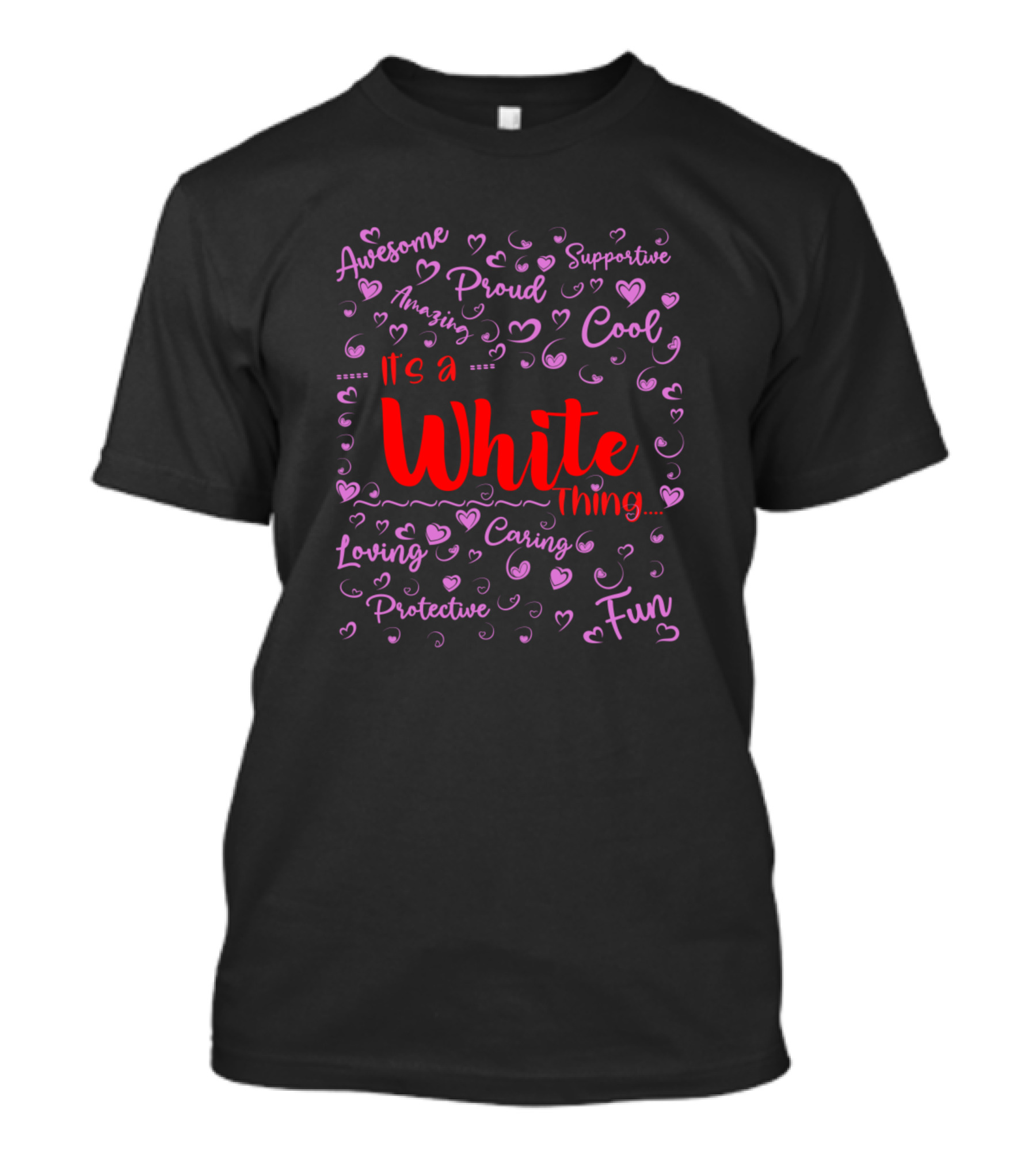 Its A White Thing Awesome Proud Supportive Cool Loving Fun T-Shirt