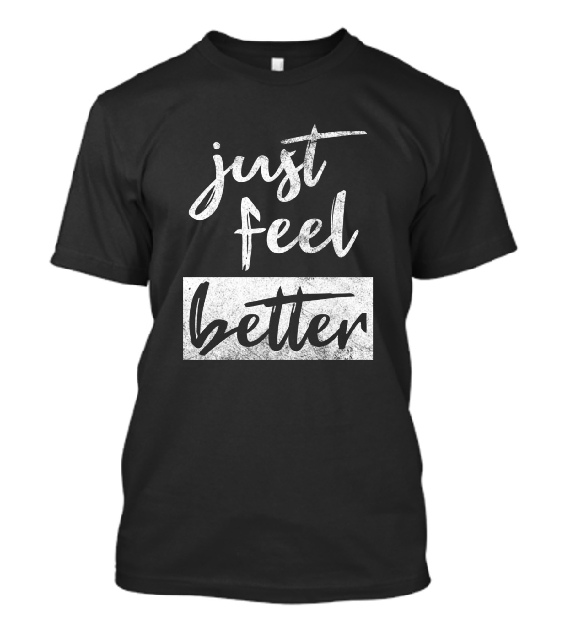 Just Feel Better T-Shirt