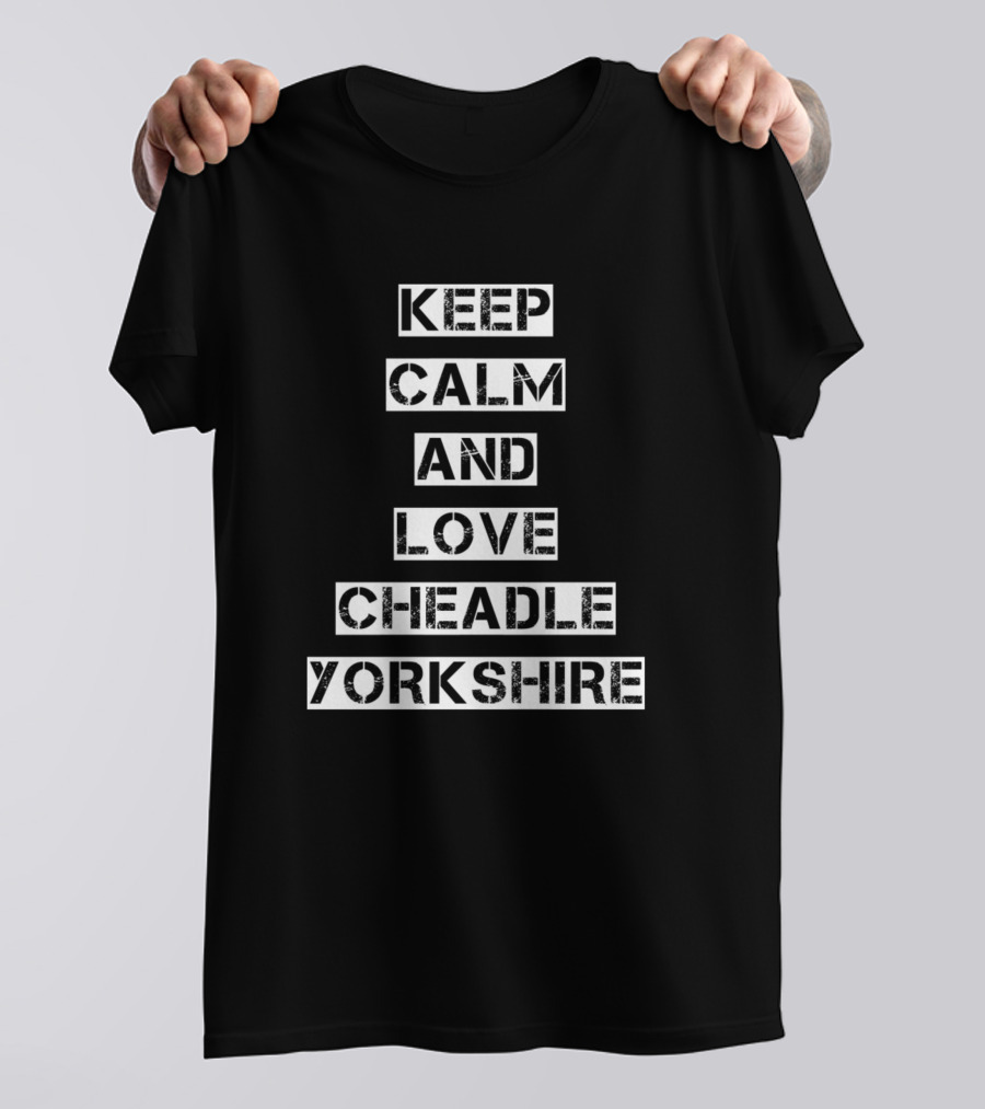 Keep Calm And Love Cheadle Yorkshire T-Shirt