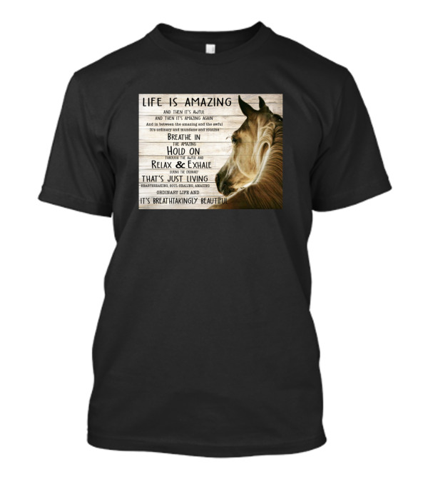 Life Is Amazing Horse Breathe In Relax Exhale Journey Beautiful Living T-Shirt