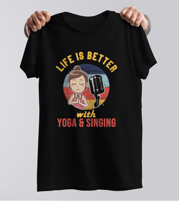 Life Is Better With Yoga And Singing Microphone Meditation T-Shirt