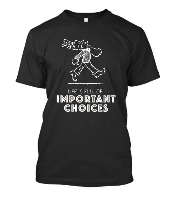 Life Is Full Of Important Choices Golf Club Walking Golfer T-Shirt