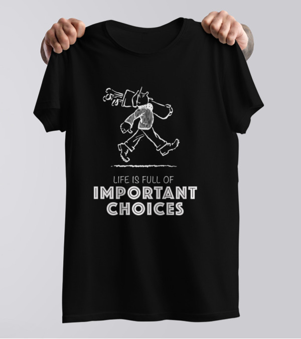 Life Is Full Of Important Choices Golf Club Walking Golfer T-Shirt