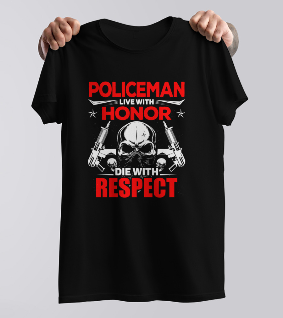 POLICEMAN LIVE WITH HONOR DIE WITH RESPECT T-Shirt