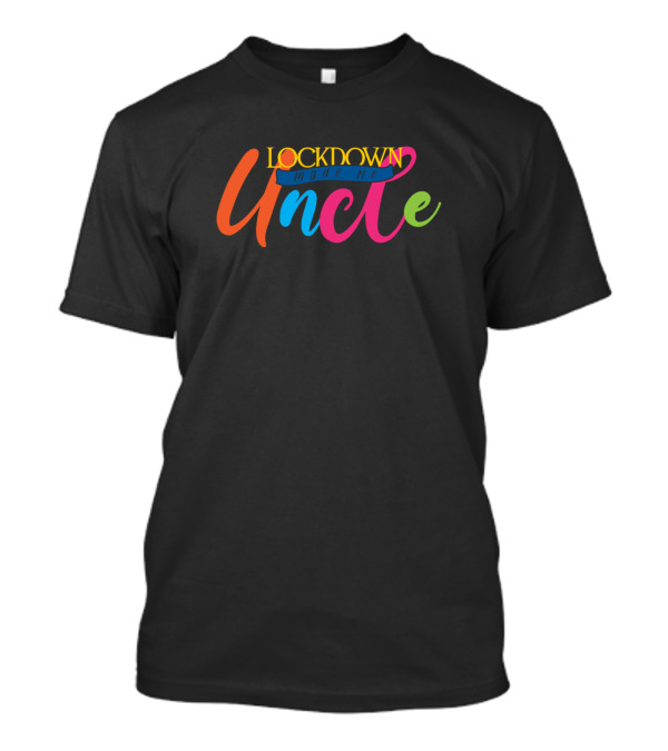 Lockdown Made Me Uncle Funny New Born New T-Shirt