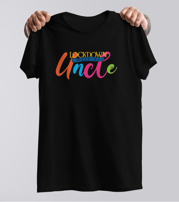 Lockdown Made Me Uncle Funny New Born New T-Shirt