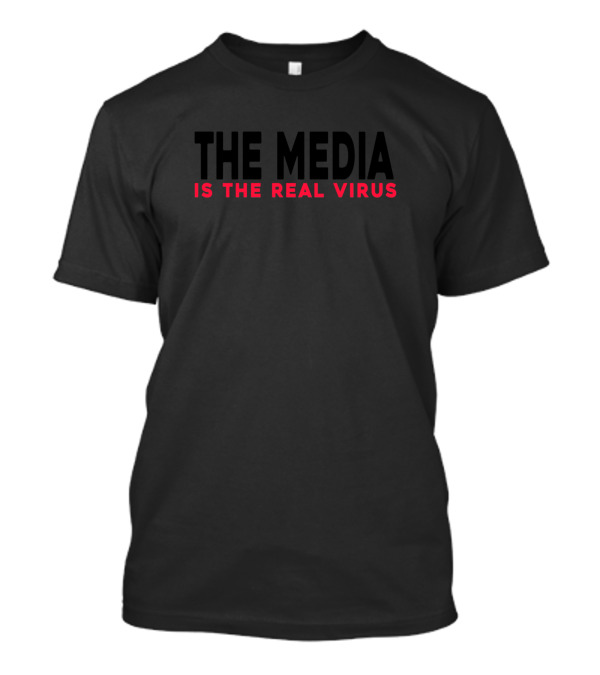 THE MEDIA IS THE REAL VIRUS T-Shirt