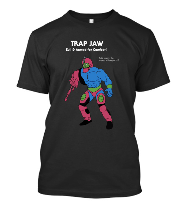 TRAP JAW Evil And Armed For Combat Twist Waist He Returns With A Punch T-Shirt