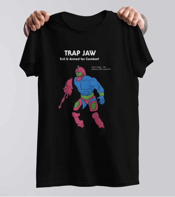 TRAP JAW Evil And Armed For Combat Twist Waist He Returns With A Punch T-Shirt