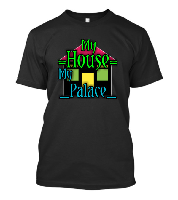 Motivation To Live: My House My Palace T-Shirt