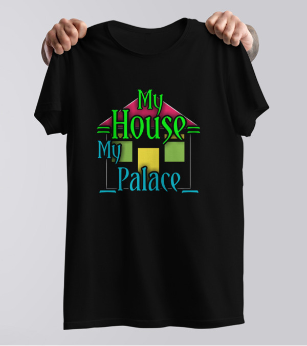 Motivation To Live: My House My Palace T-Shirt