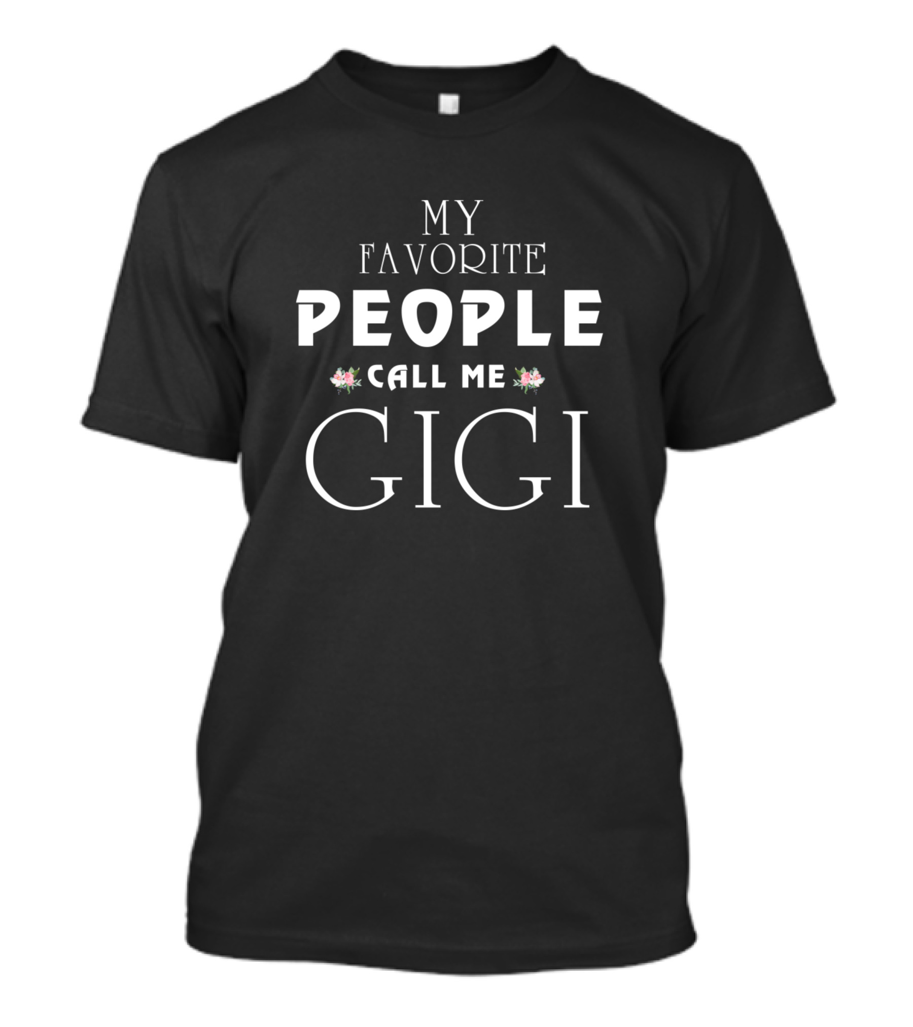 MY FAVORITE PEOPLE CALL ME GIGI T-Shirt