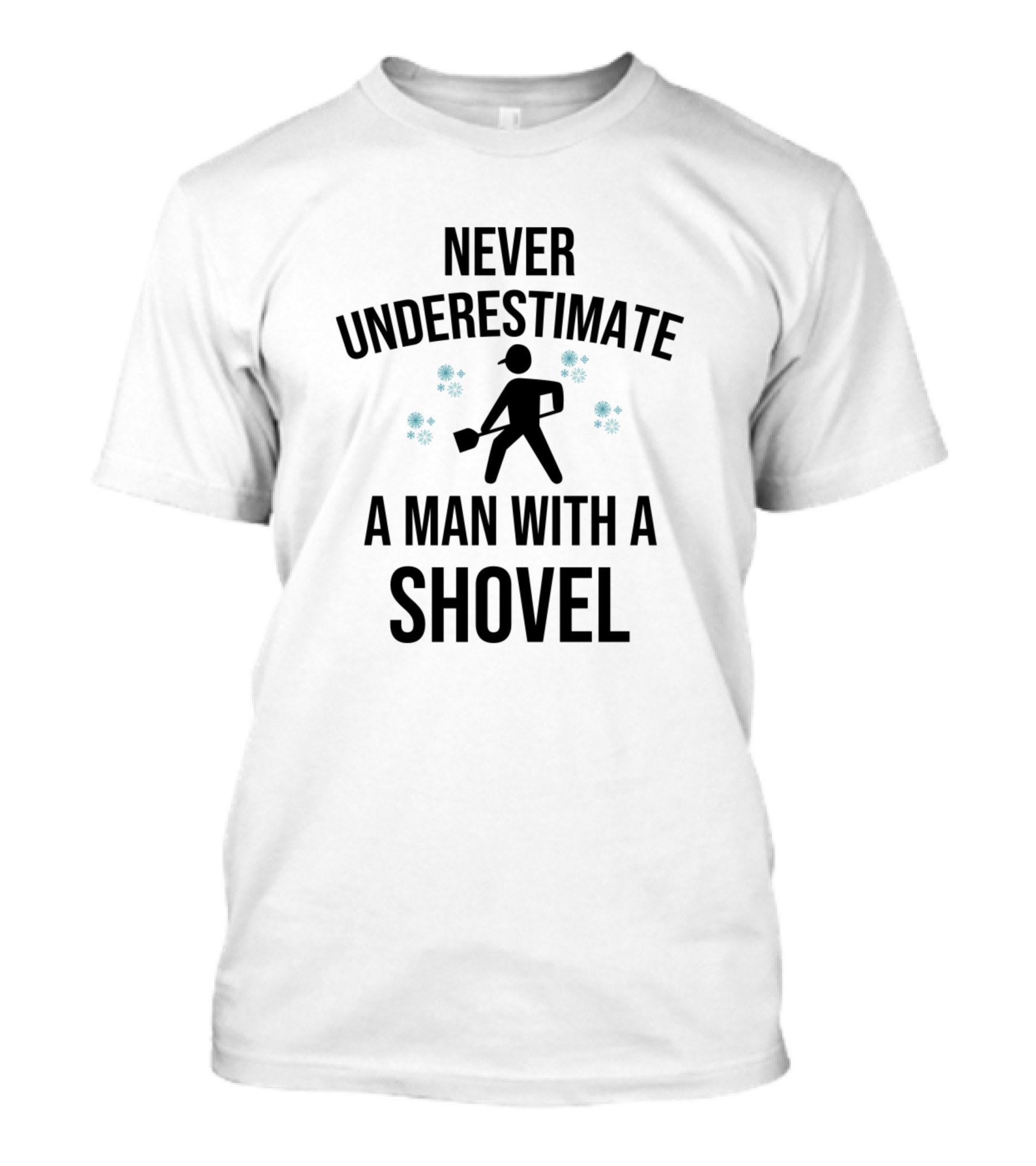 Never Underestimate A Man With A Shovel Snowflakes T-Shirt
