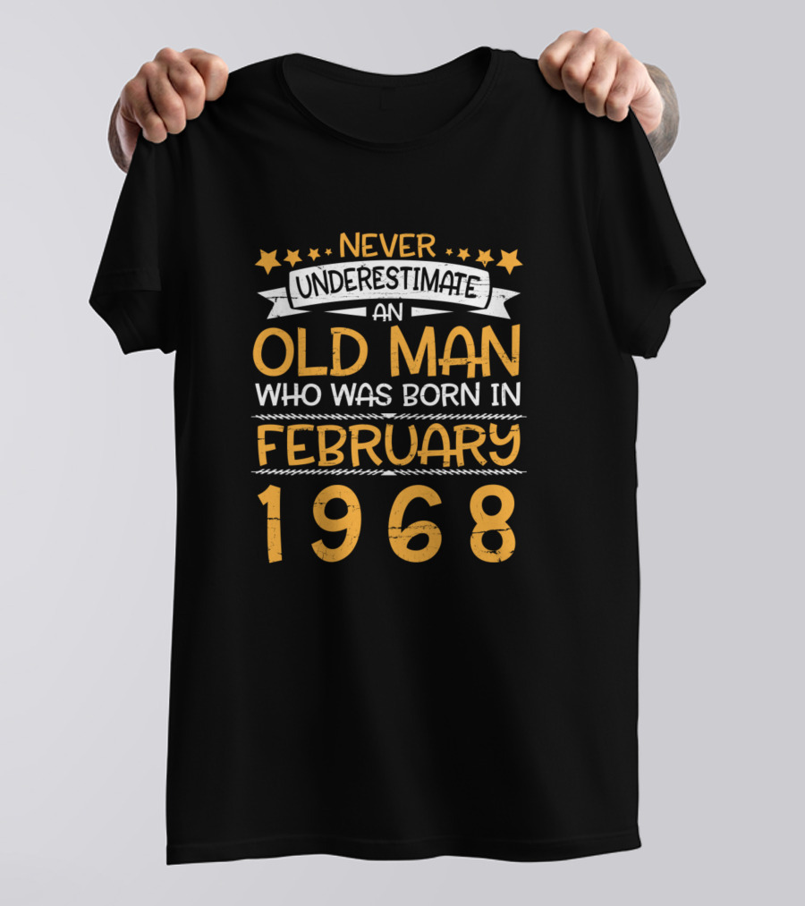 Never Underestimate An Old Man Who Was Born In February 1968 T-Shirt