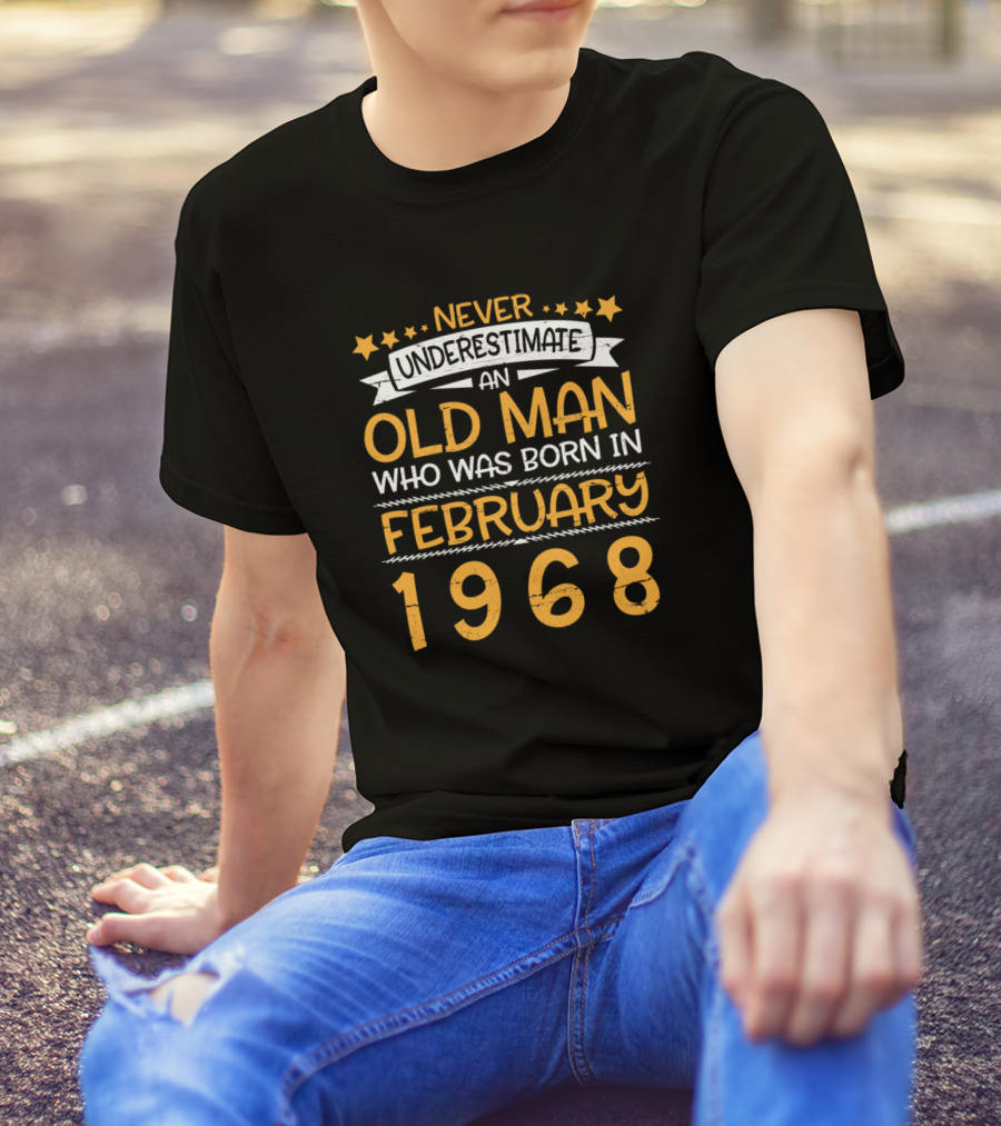 Never Underestimate An Old Man Who Was Born In February 1968 T-Shirt