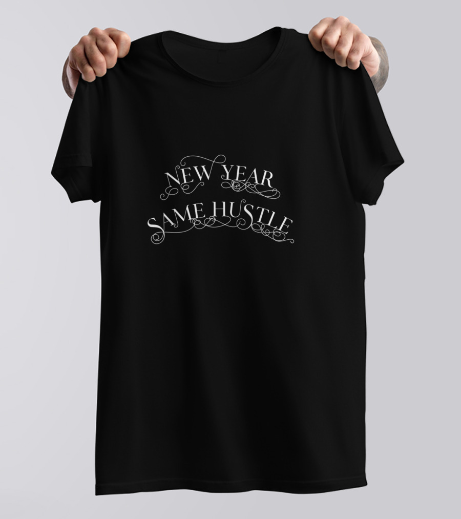 New Year Same Hustle Motivational Typography T-Shirt