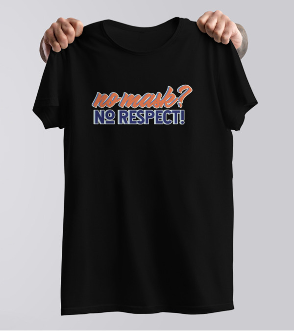 No Mask? No Respect T-Shirt