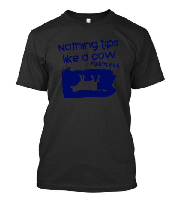 Nothing Tips Like A Cow Pennsylvania Text With Upside-Down Cow Map T-Shirt