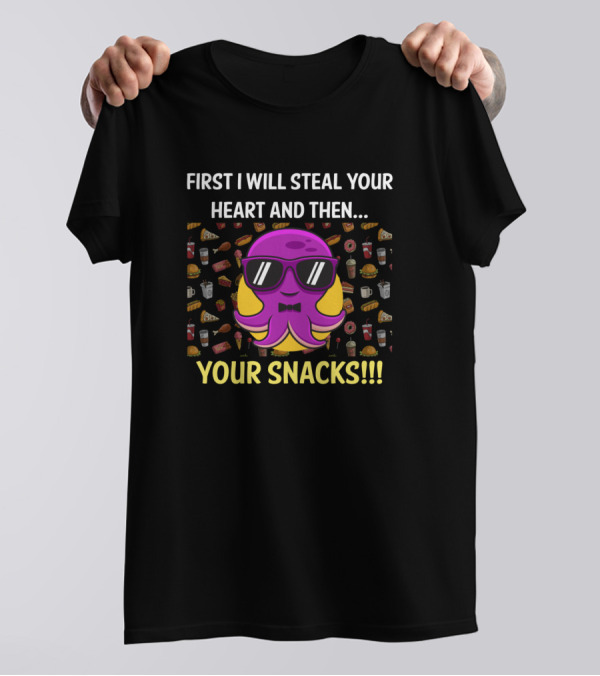 First I Will Steal Your Heart And Then Your Snacks Octopus T-Shirt
