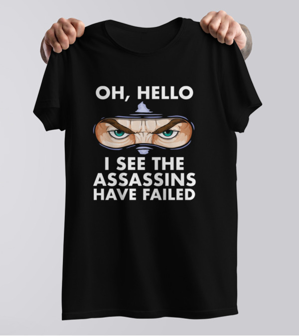Oh Hello I See The Assassins Have Failed Ninja Eyes T-Shirt