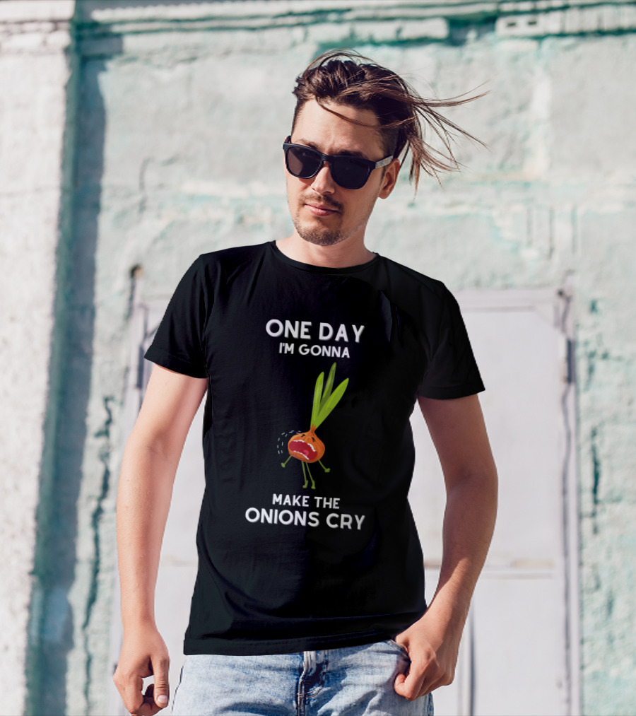 One Day I'm Gonna Make The Onions Cry Sarcastic Say Funny哭 T-Shirt