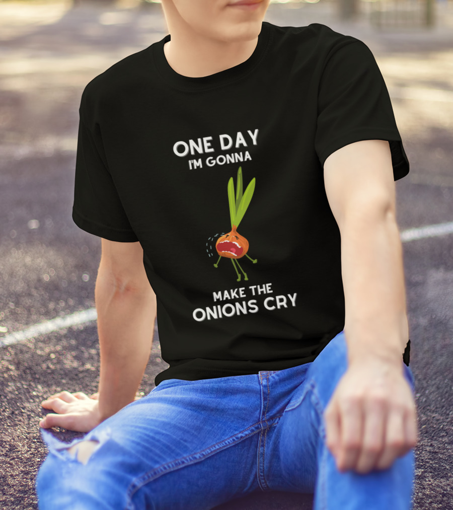 One Day I'm Gonna Make The Onions Cry Sarcastic Say Funny哭 T-Shirt