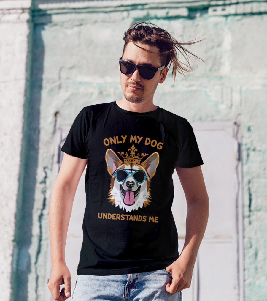 ONLY MY DOG UNDERSTANDS ME CROWNED COOL DOG WITH SUNGLASSES T-Shirt
